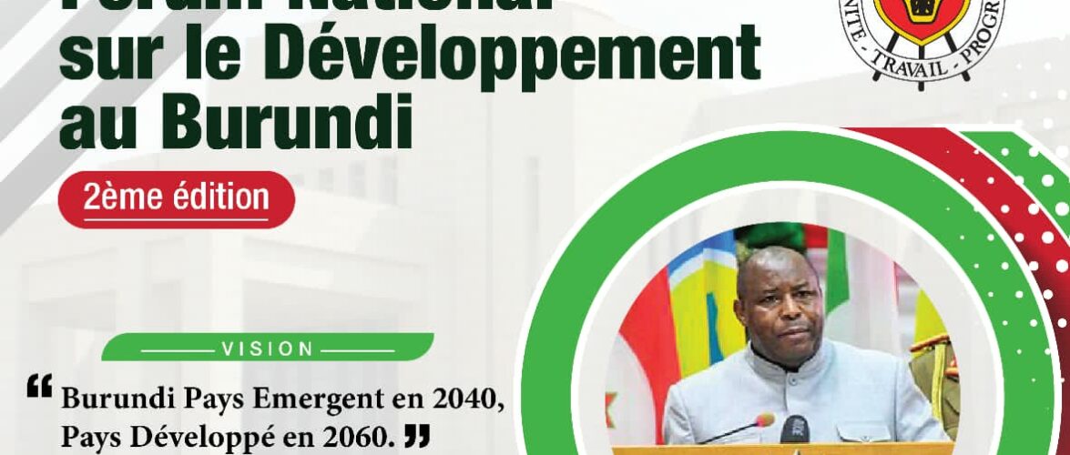 Burundi : 2ème édition du Forum National sur le Développement du 20 au 21 avril 2023